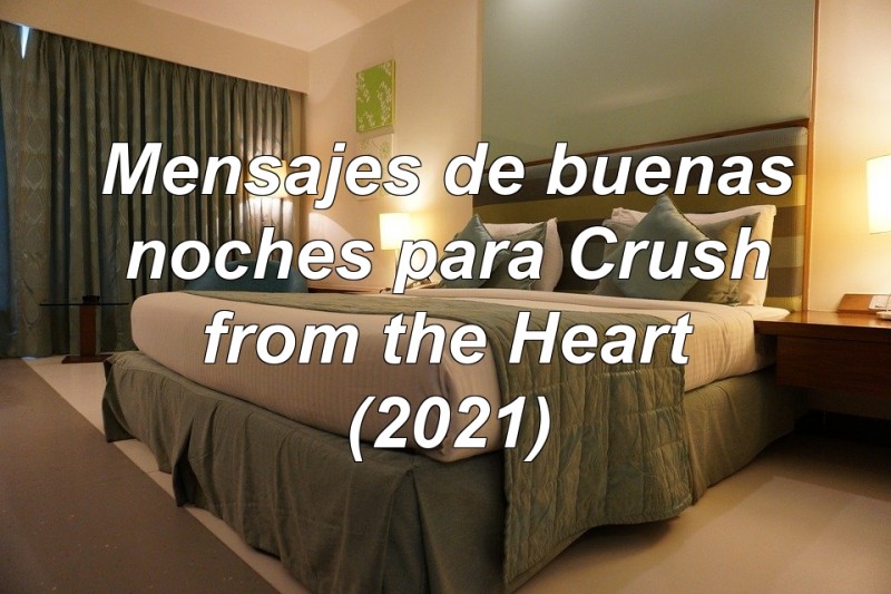 Mensajes de buenas noches para Crush from the Heart (2021)