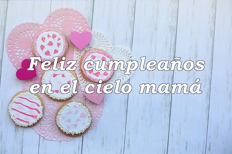 feliz cumpleaños en el cielo madre