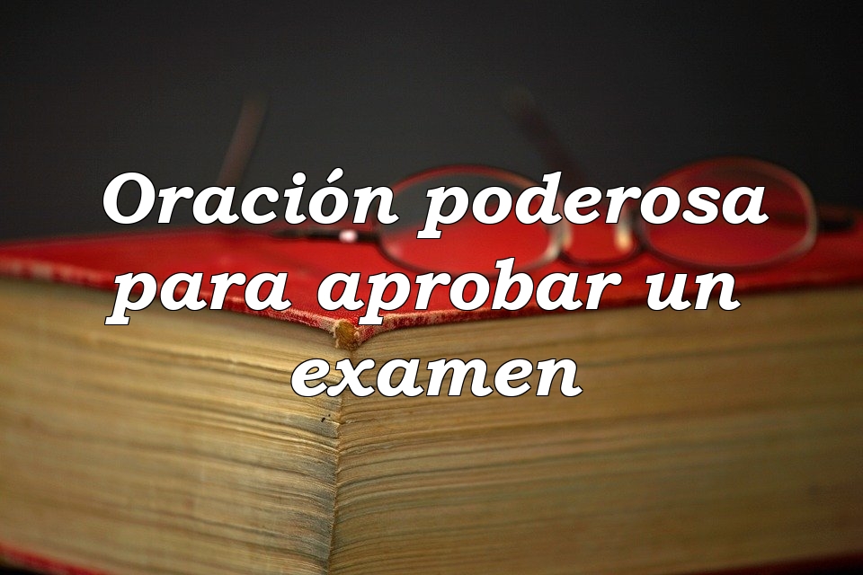 Oración Poderosa Para Aprobar Un Examen 1824